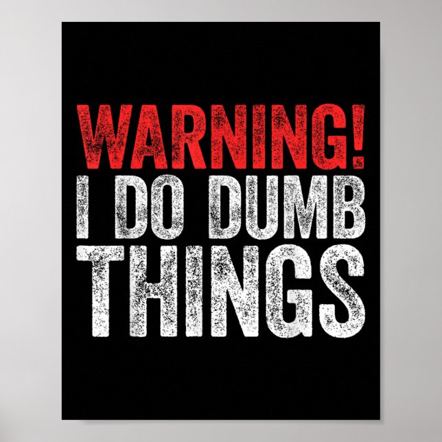 Affiche Warning I Do Dumb Things Sarcastic Shirt  (Devant)