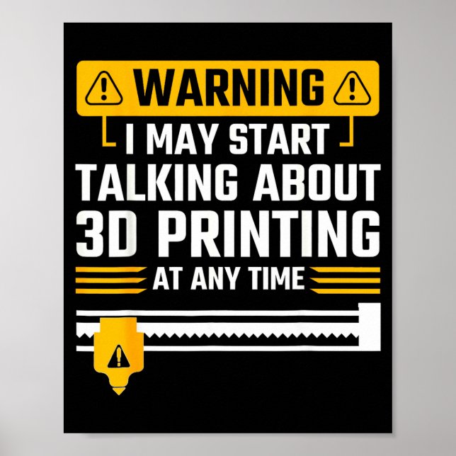 Affiche Warning I May Start Talking About 3d Printing Tech (Devant)