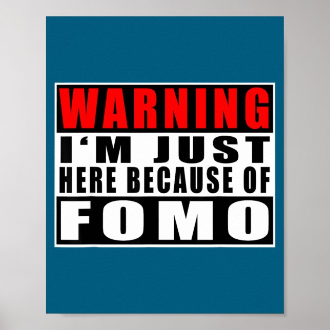 Affiche Warning I'm Just Here Because Of Fomo Funny Quote  (Devant)