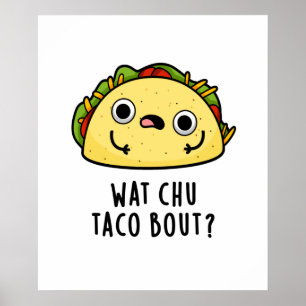 Affiche Wat Chu Taco Bout Funny Taco Pun