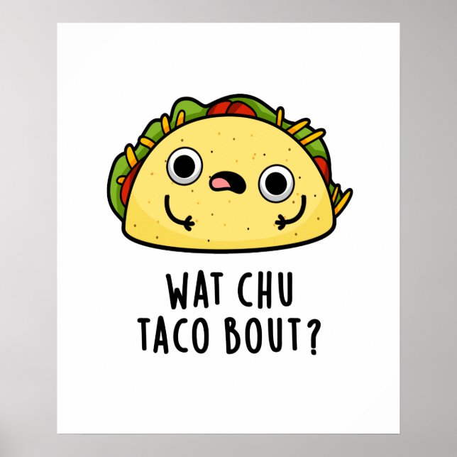 Affiche Wat Chu Taco Bout Funny Taco Pun (Devant)