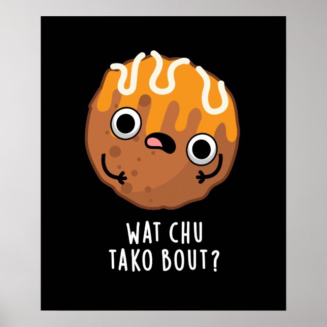 Affiche Wat Chu Tako Bout Funny Takoyaki Pun Dark BG (Devant)