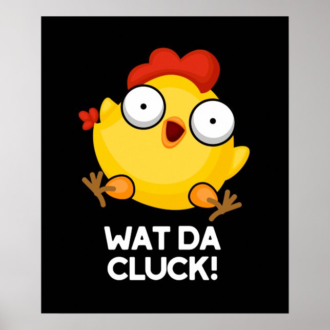 Affiche Wat Da Cluck Funny Chicken Pun Dark BG (Devant)
