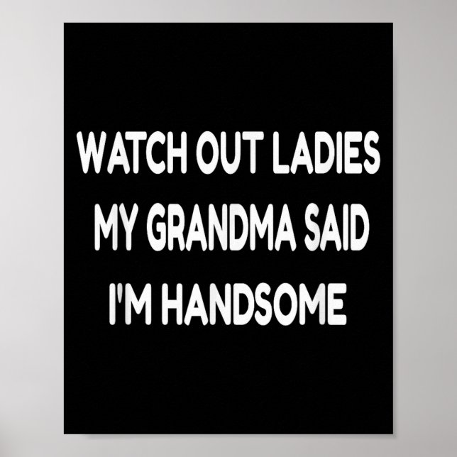 Affiche Watch Out Ladies My Grandma Said I'm Handsome Funn (Devant)