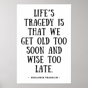 Affiche We get old too soon and wise too late