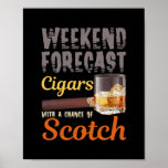 Affiche Weekend Forecast Cigars And Scotch Whiskey<br><div class="desc">Weekend Forecast Cigars And Scotch Whiskey Bourbon Men Dad Gift. Perfect gift for your dad,  mom,  papa,  men,  women,  friend and family members on Thanksgiving Day,  Christmas Day,  Mothers Day,  Fathers Day,  4th of July,  1776 Independent day,  Veterans Day,  Halloween Day,  Patrick's Day</div>