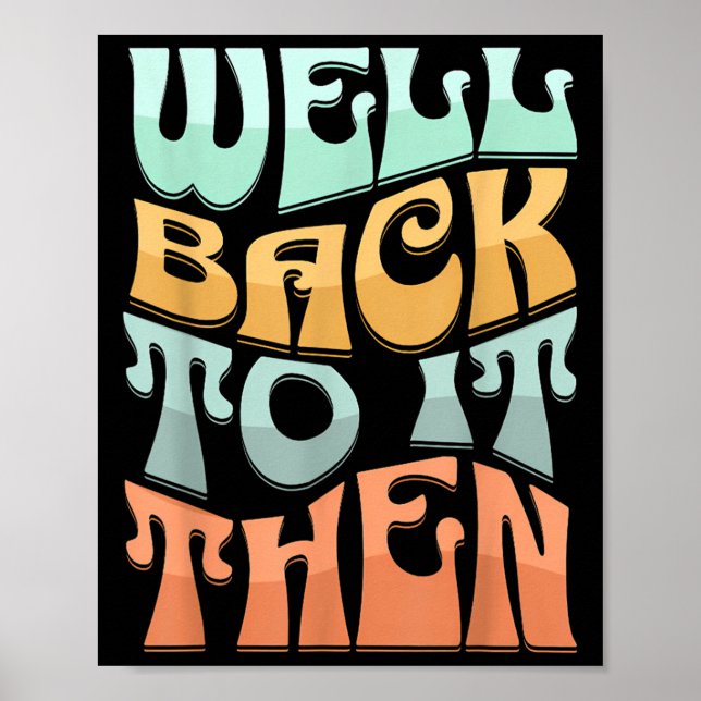 Affiche Well Back To It Then Funny Motivational Design  (Devant)