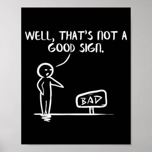 Affiche Well Thats Not A Good Sign Shirt Funny Slogan Meme (Devant)