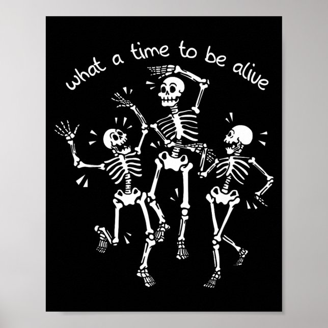 Affiche What A Time To Be Alive Skeleton Dancing Funny  (Devant)