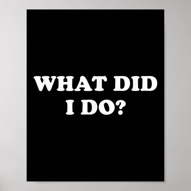 Affiche What Did I Do_ Funny, Jokes, Sarcastic  (Devant)