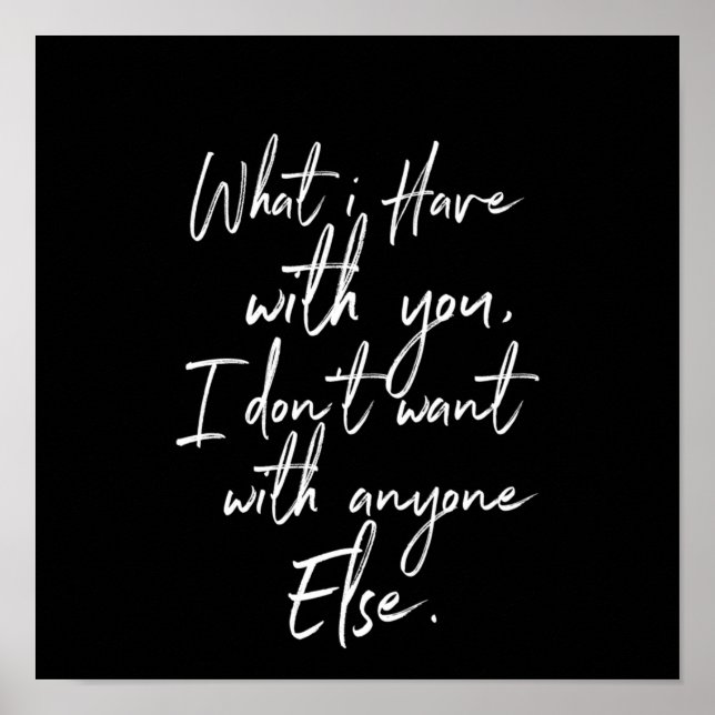 Affiche what i have with you i dont want anyone else (Devant)