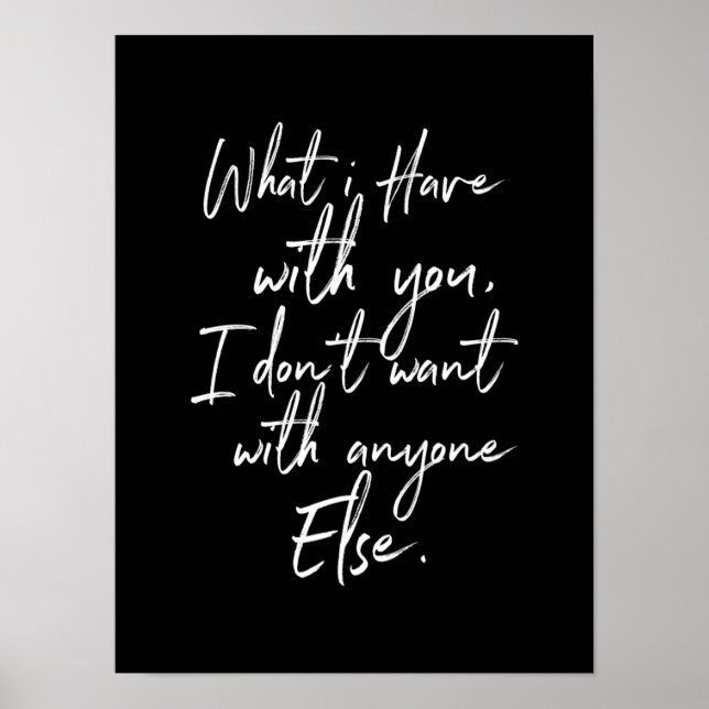 Affiche what i have with you i dont want anyone else (Devant)