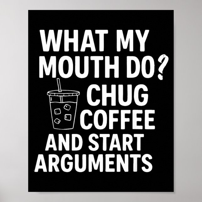 Affiche What My Mouth Do Chug Coffee And Start Arguments F (Devant)
