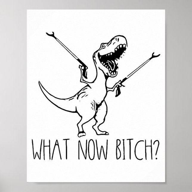 Affiche What Now Bich Funny T Rex Dinosaur Saying Quote Me (Devant)