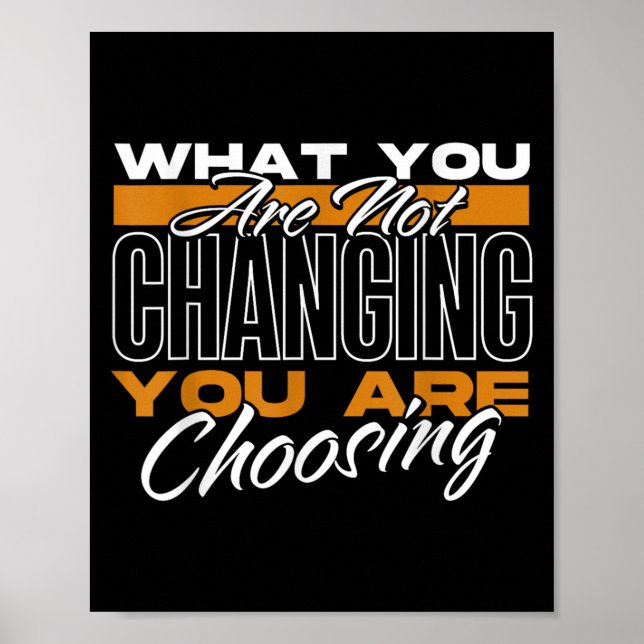 Affiche What You Are Not Changing You Are Choosing Motivat (Devant)