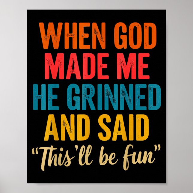 Affiche When God Made Me He Grinned And Said This'll Be Fu (Devant)