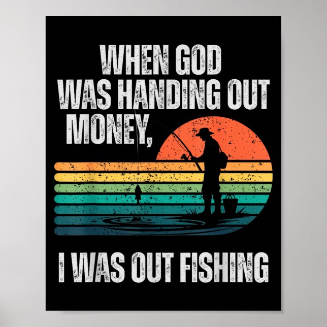 Affiche When God Was Handing Out Money I Was Out Fishing  (Devant)