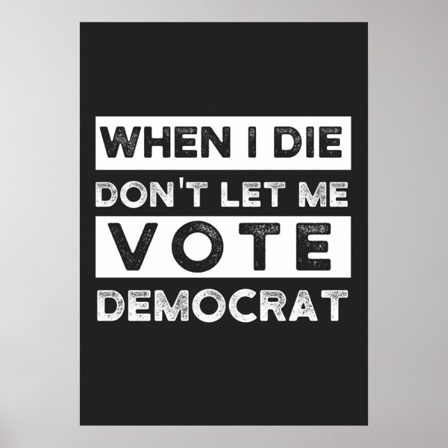 Affiche When I Die Don't Let Me Vote Democat (Devant)