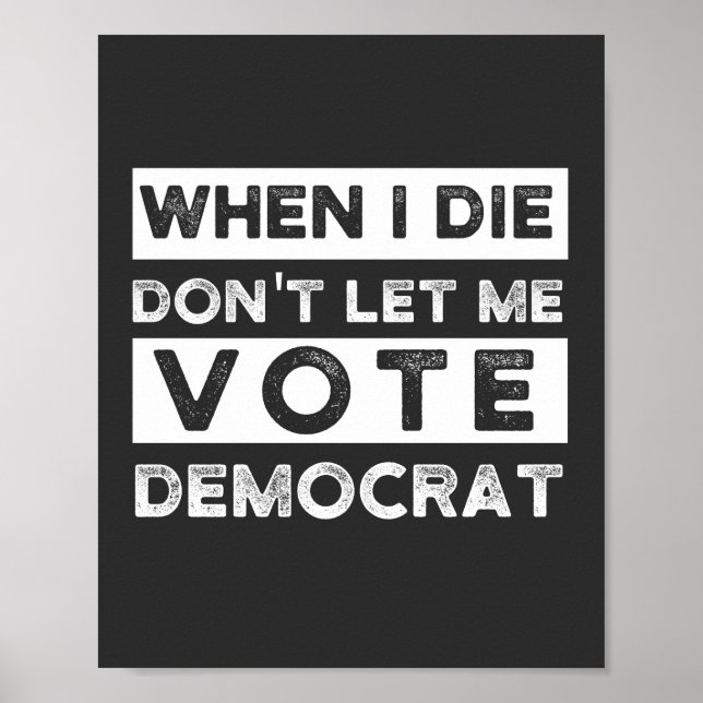 Affiche When I Die Don't Let Me Vote Democat (Devant)