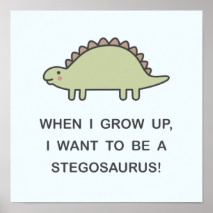 Affiche When I Grow Up, I Want To Be A Stegosaure !