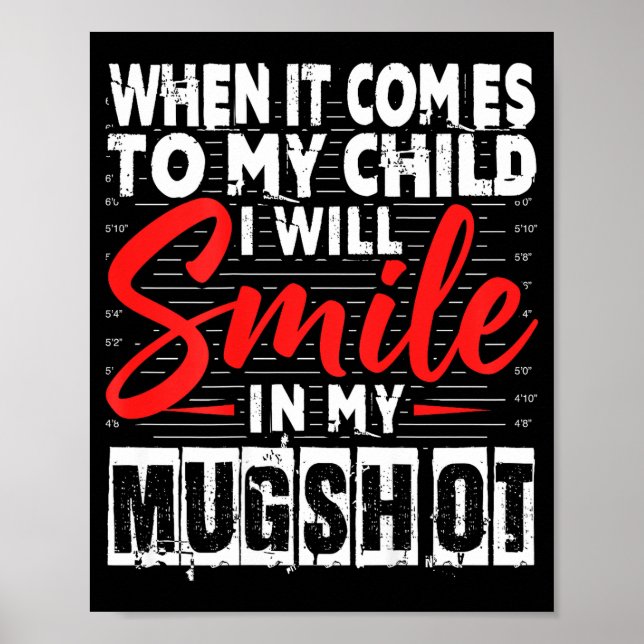 Affiche When It Comes To My Child I Will Smile In My Mugsh (Devant)