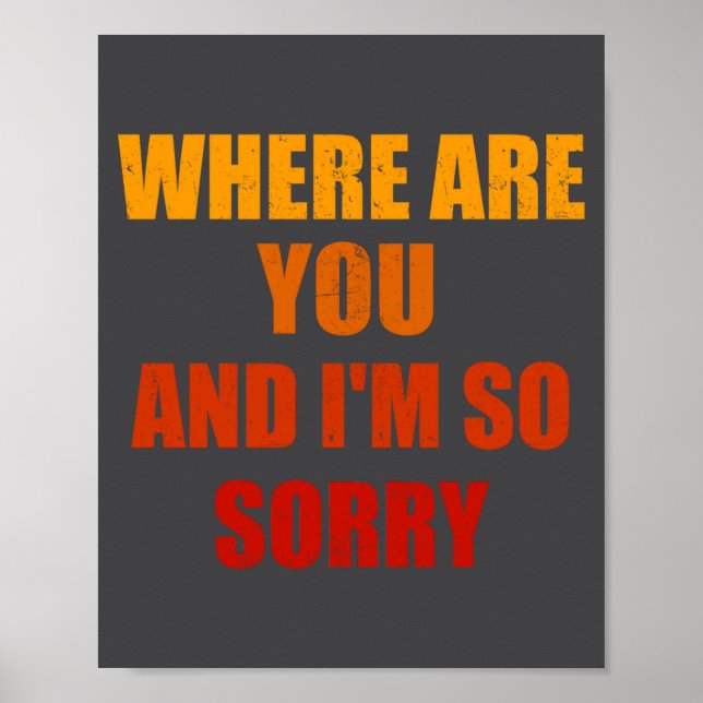 Affiche Where Are You And Im So Sorry Funny Men And Women  (Devant)
