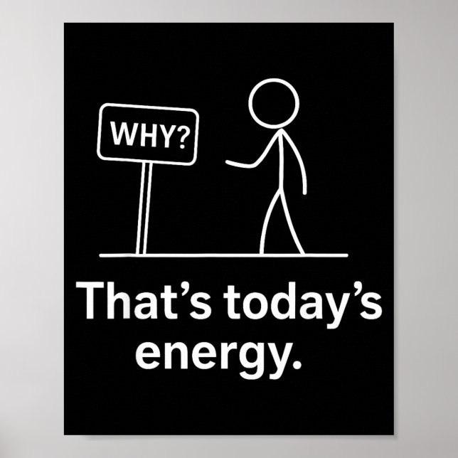 Affiche Why_ – That’s Today’s Energy Sarcastic Meme  (Devant)