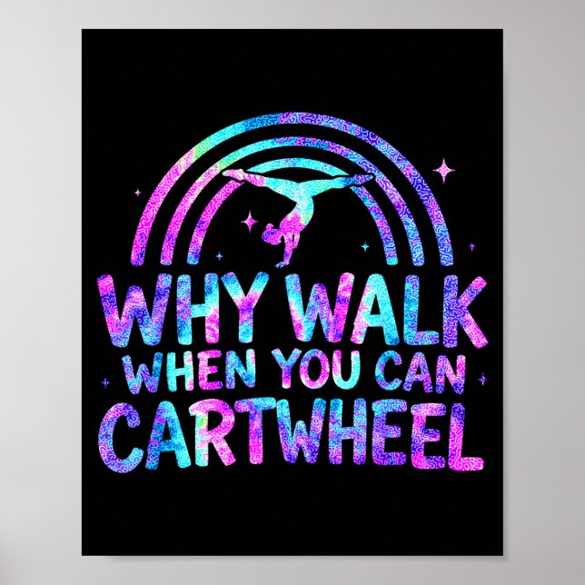 Affiche Why Walk When You Can Cartwheel Gymnastics Gymnast (Devant)