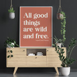 Affiche Wild and Free Inspirational Positivity Quote<br><div class="desc">This simple typography design features the famous Thoreau quote - All Good Things Are Wild and Free.</div>