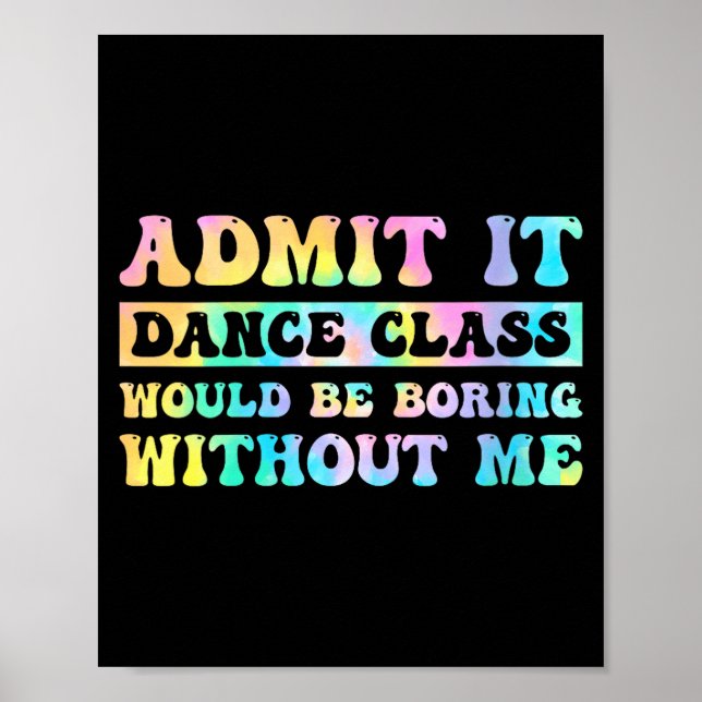 Affiche Womens Admit It Dance Cl Would Be Boring Without M (Devant)
