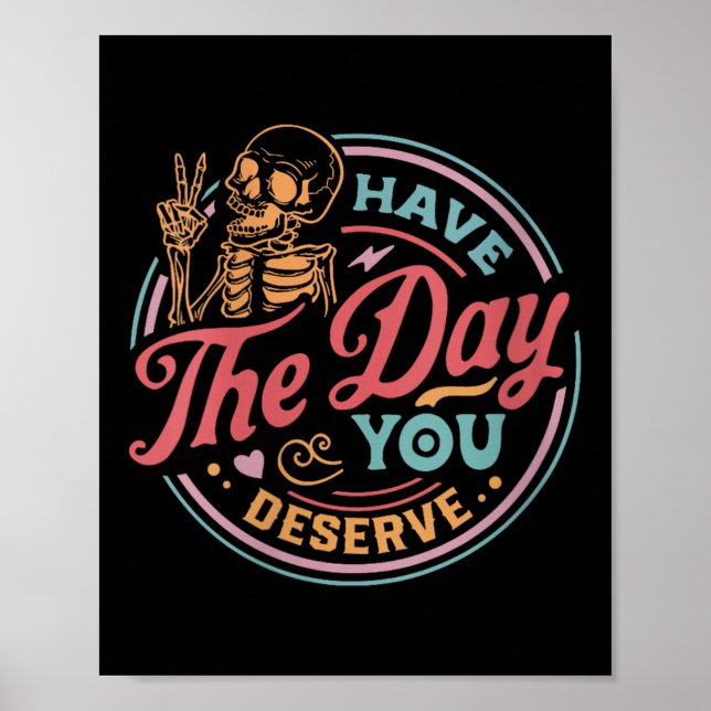 Affiche Womens Have The Day You Deserve Sarcastic Skeleton (Devant)