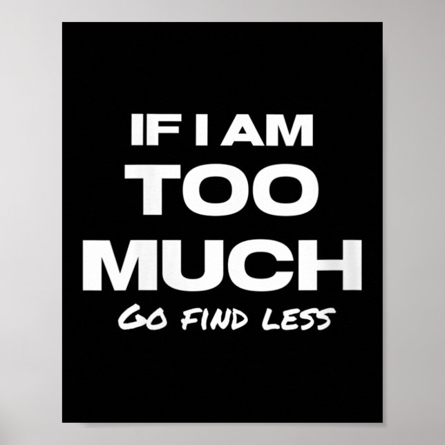 Affiche Womens If I Am Too Much Go Find Less Motivation Qu (Devant)