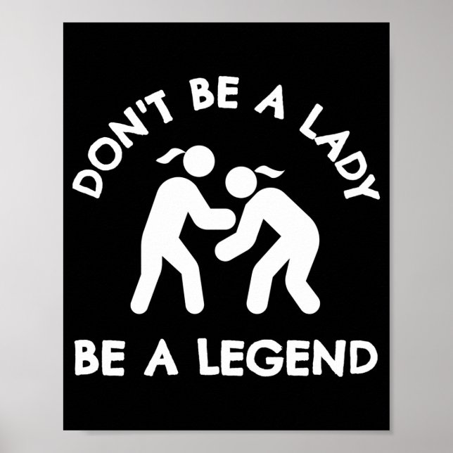 Affiche Wrestling Dont Be A Lady Be A Legend  (Devant)