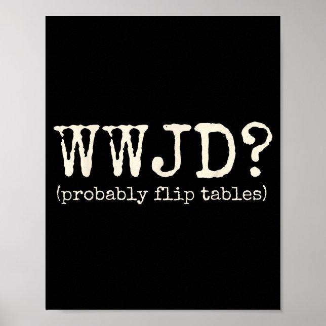 Affiche Wwjd Probably Flip Tables Funny Christian Jesus Bi (Devant)