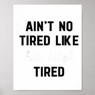Affiche Y a pas de fatigue comme la fatigue de la semaine 