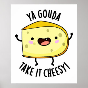 Affiche Ya Gouda Prenez-Le Cheesy Funny Cheese Pun