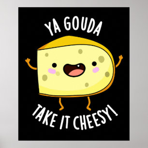 Affiche Ya Gouda Prenez-Le Cheesy Funny Cheese Pun Dark BG