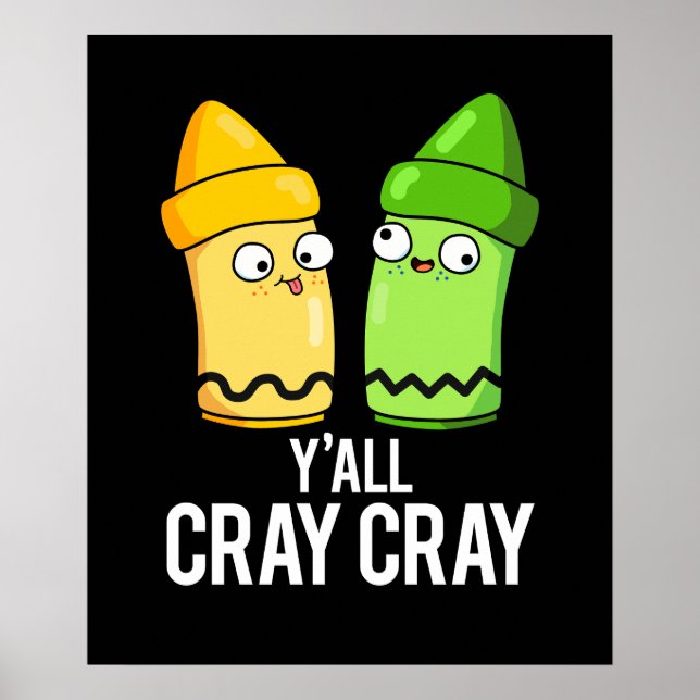 Affiche Yall Cray Cray Funny Crazy Crayon Pun Dark BG (Devant)