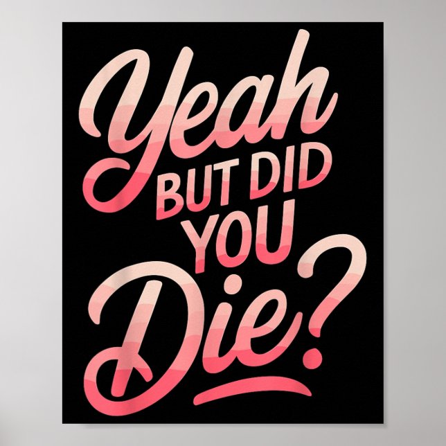 Affiche Yeah But Did You Die_ Gym Fitness Motivation  (Devant)