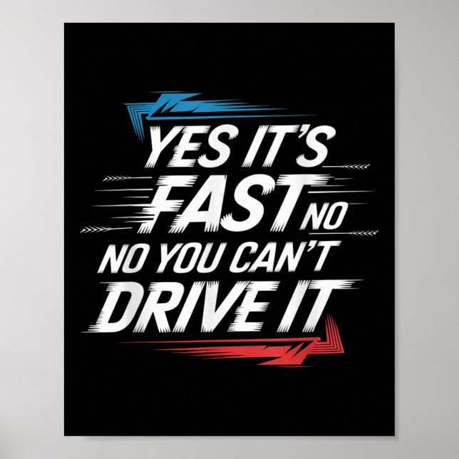 Affiche Yes It's Fast No You Can't Drive It Speed Car Driv (Devant)