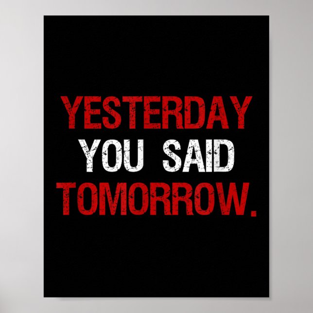 Affiche Yesterday You Said Tomorrow Motivation Quote Hard  (Devant)