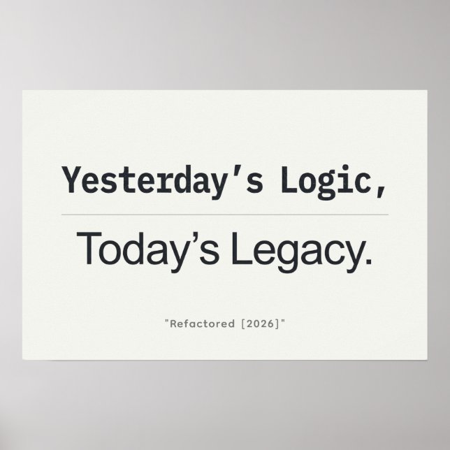 Affiche Yesterday's Logic Today's Legacy Programmer Quote (Devant)