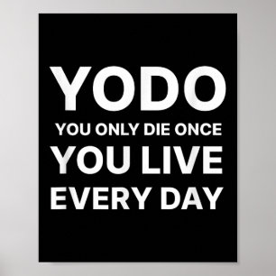 Affiche Yodo Vous ne Meurt qu'Une Fois Vous Vivez Chaque J