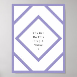 Affiche You Can Do This Stupid Thing Poster.