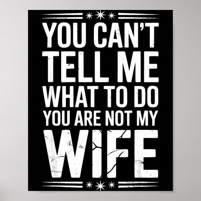 Affiche You Can’t Tell Me, Not My Wife Tee Funny Quote  (Devant)