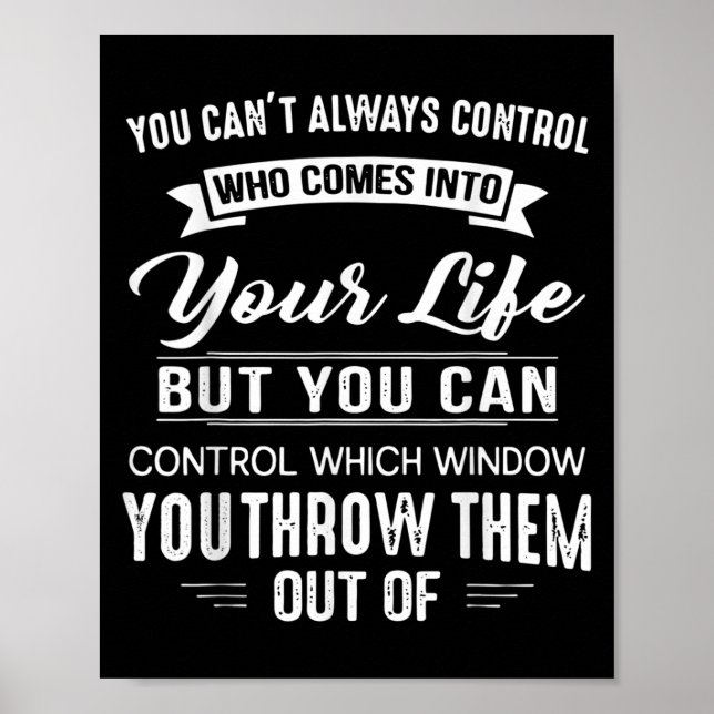 Affiche You Can't Always Control Who Comes Into Your Life  (Devant)