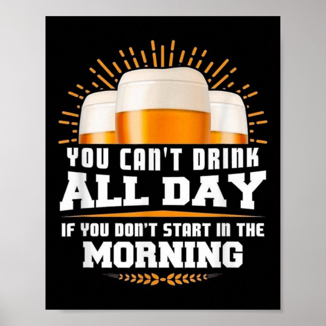 Affiche You Can't Drink All Day Unless You Start In The Mo (Devant)