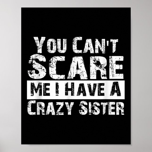 Affiche You Can't E Me I Have A Crazy Sister Funny  (Devant)