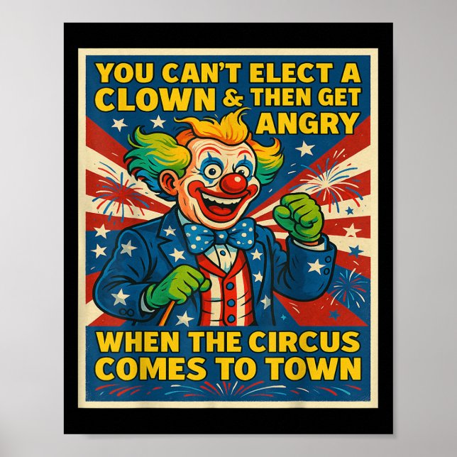 Affiche You Can't Elect A Clown &amp; Get Angry When The C (Devant)