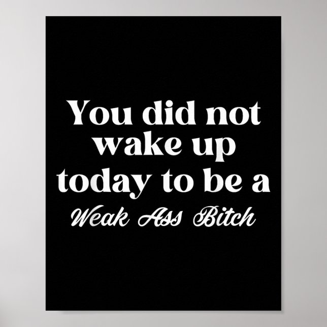 Affiche You Did Not Wake Up Today To Be Weak Motivational  (Devant)